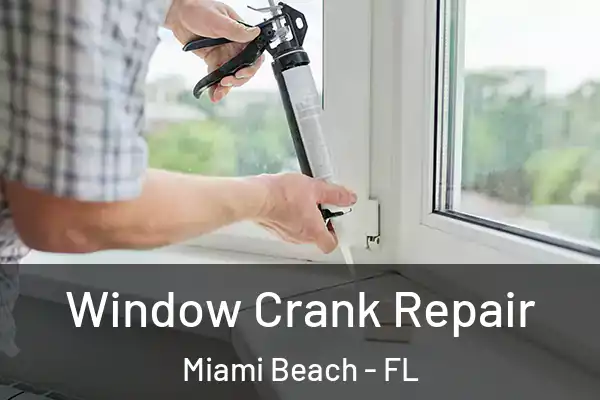 Window Crank Repair Miami Beach - FL